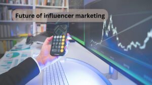 Future of influencer marketing